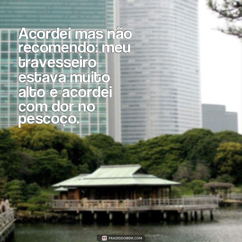 Descubra as melhores frases para acordar, mas cuidado: não recomendamos todas! 