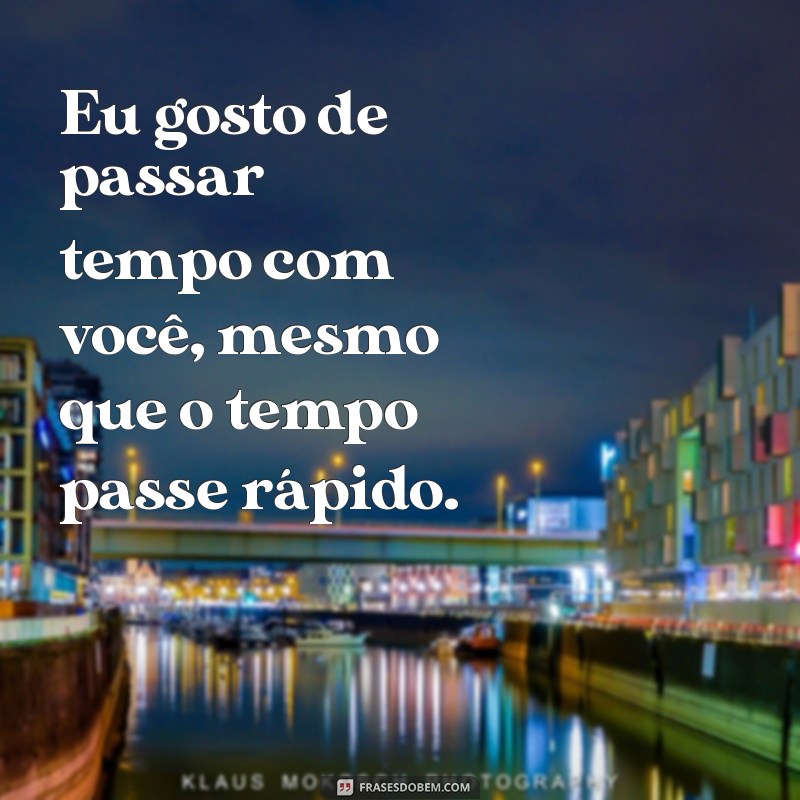 exemplos de duplo sentido Eu gosto de passar tempo com você, mesmo que o tempo passe rápido.