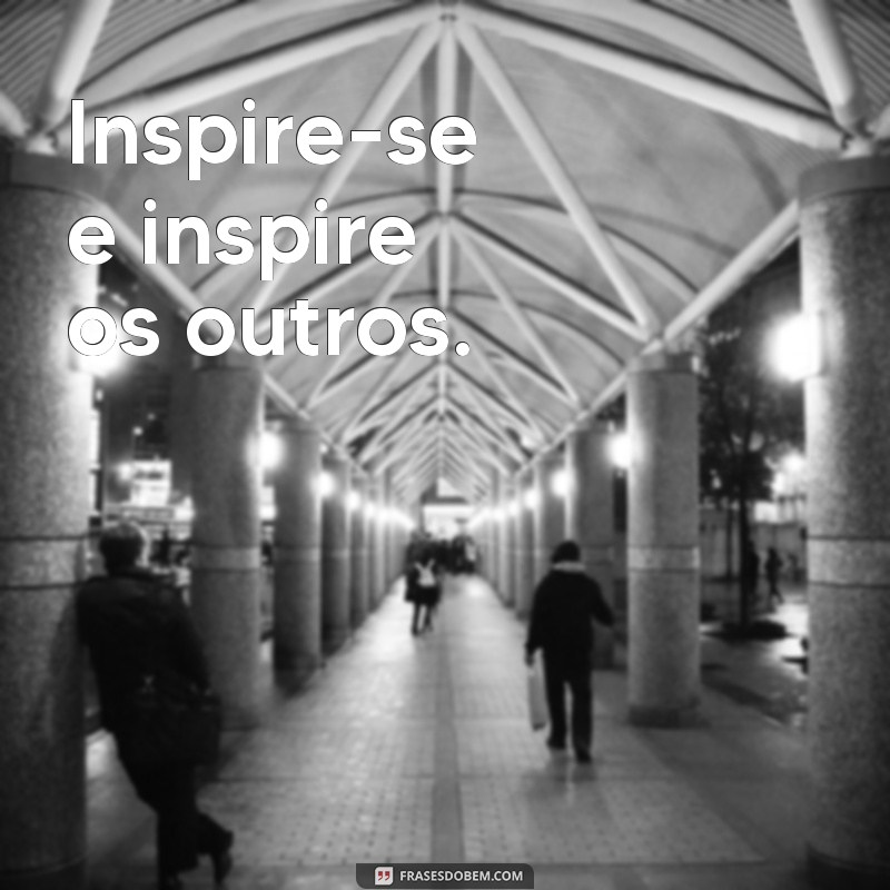 Frases Curtas Motivadoras para Inspirar seu Dia 