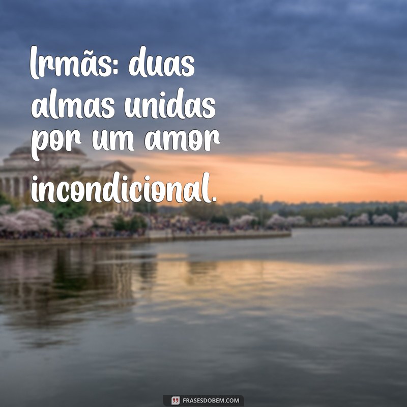 Frases Inspiradoras para Celebrar o Amor entre Irmãs 