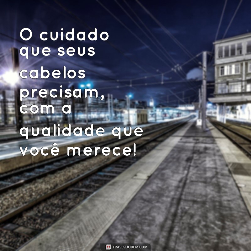 Descubra as melhores frases para impulsionar sua propaganda de cabelo! 