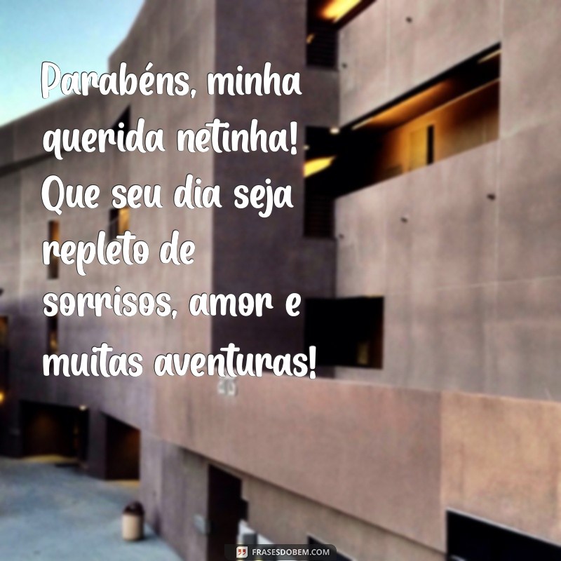 mensagem de feliz aniversário para netinha Parabéns, minha querida netinha! Que seu dia seja repleto de sorrisos, amor e muitas aventuras!