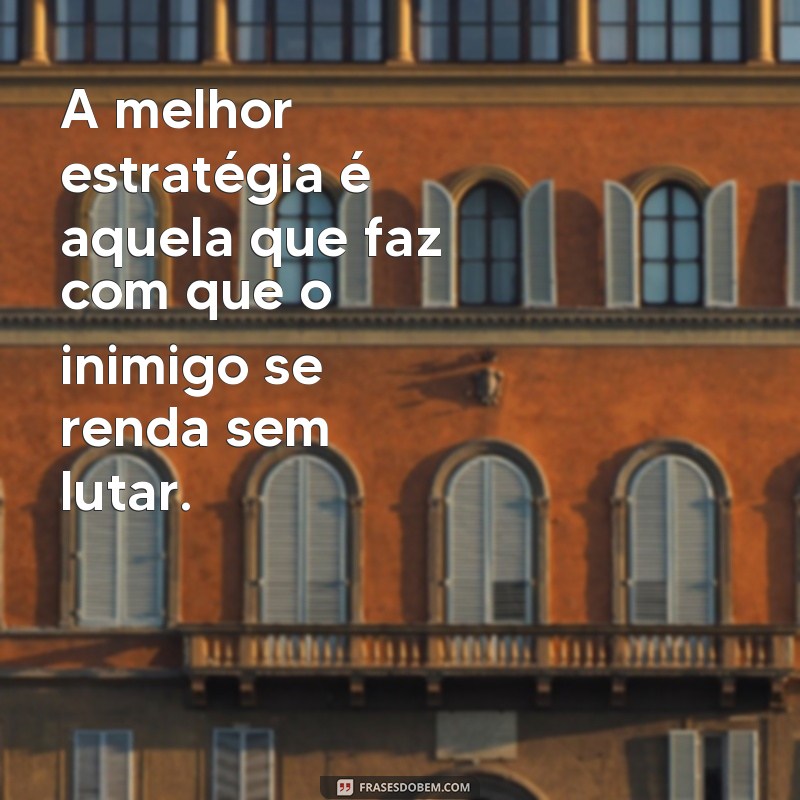 Descubra as melhores frases da famosa obra A Arte da Guerra e aplique seus ensinamentos em sua vida 