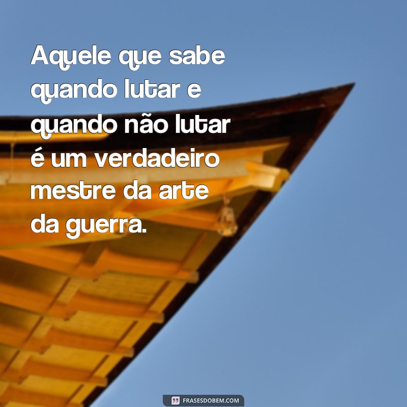 Descubra as melhores frases da famosa obra A Arte da Guerra e aplique seus ensinamentos em sua vida 