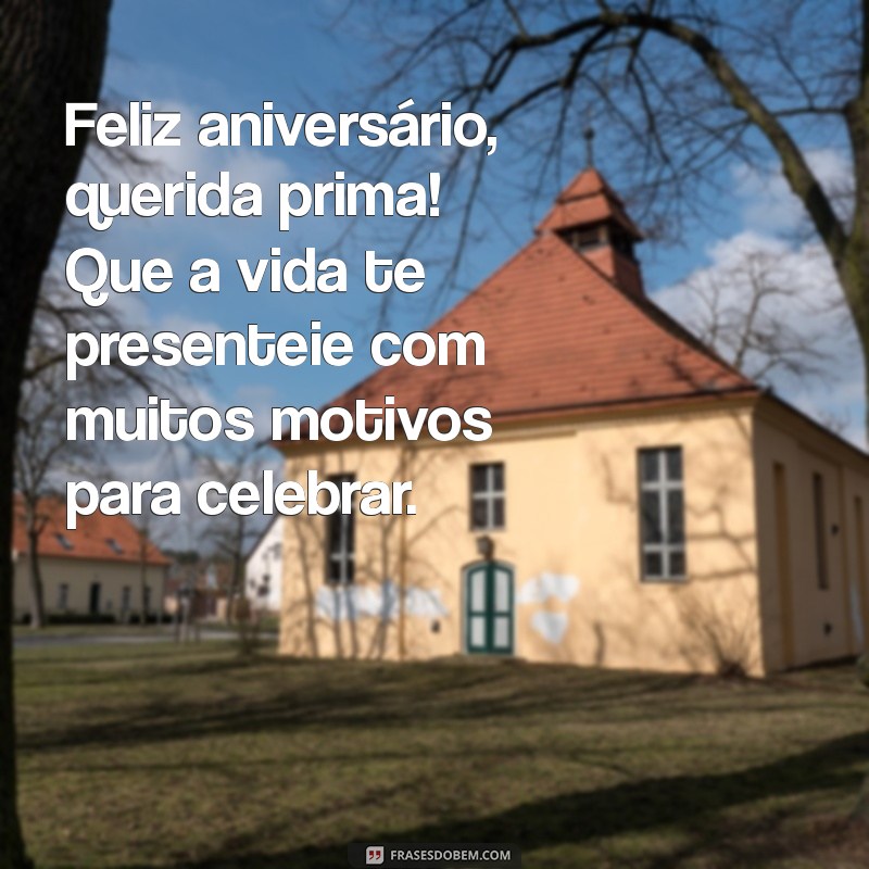 Mensagens de Feliz Aniversário para Prima Especial: Celebre com Amor e Carinho 