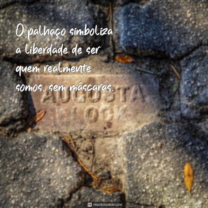 Frases Inspiradoras com a Palavra Palhaço para Refletir e Sorrir 