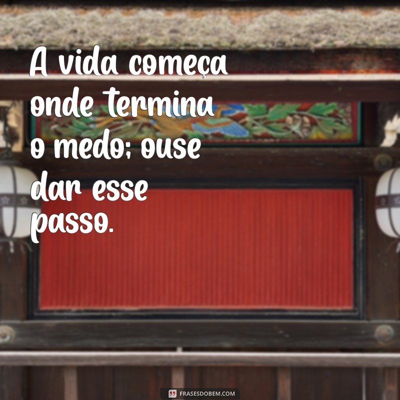 Frases Inspiradoras sobre Medo e Coragem: Enfrente Seus Desafios com Determinação 