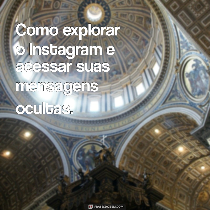 Descubra Como Revelar Mensagens Ocultas no Instagram: Guia Completo 