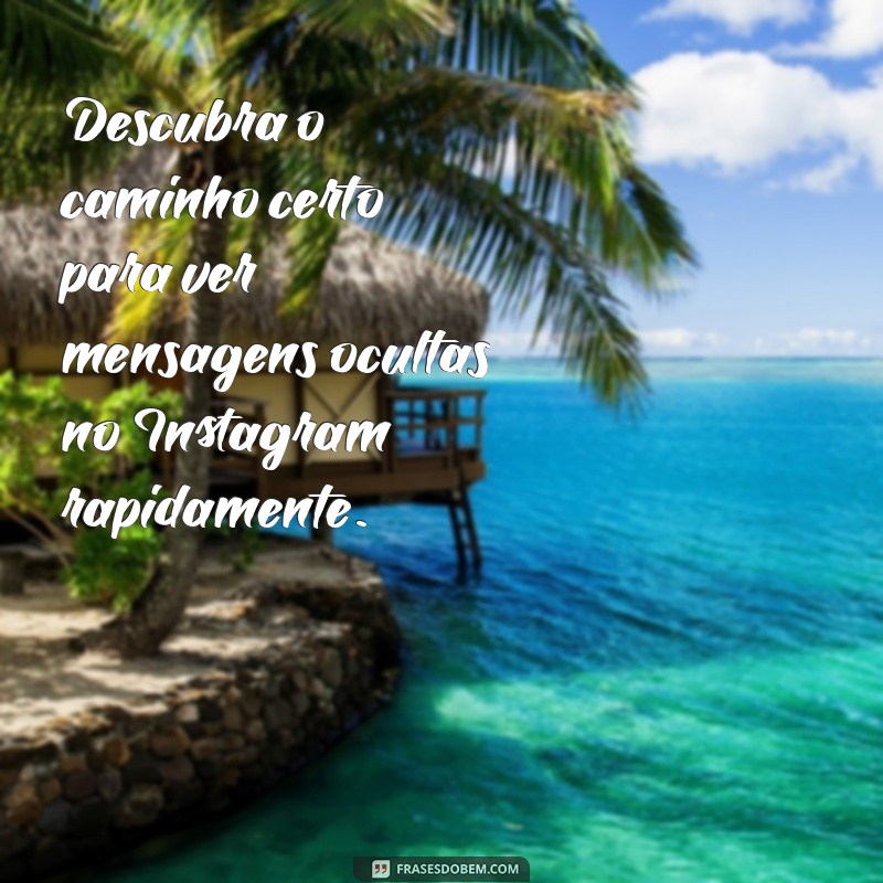 Descubra Como Revelar Mensagens Ocultas no Instagram: Guia Completo 