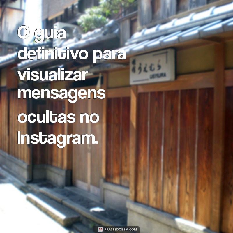 Descubra Como Revelar Mensagens Ocultas no Instagram: Guia Completo 