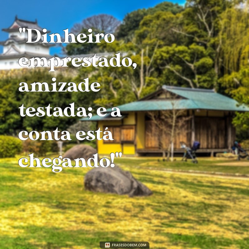 frases para quem me deve dinheiro 