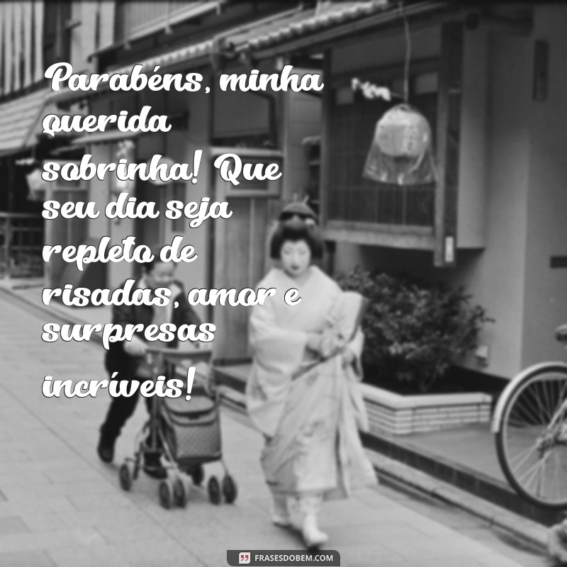 mensagens de aniversário para uma sobrinha Parabéns, minha querida sobrinha! Que seu dia seja repleto de risadas, amor e surpresas incríveis!