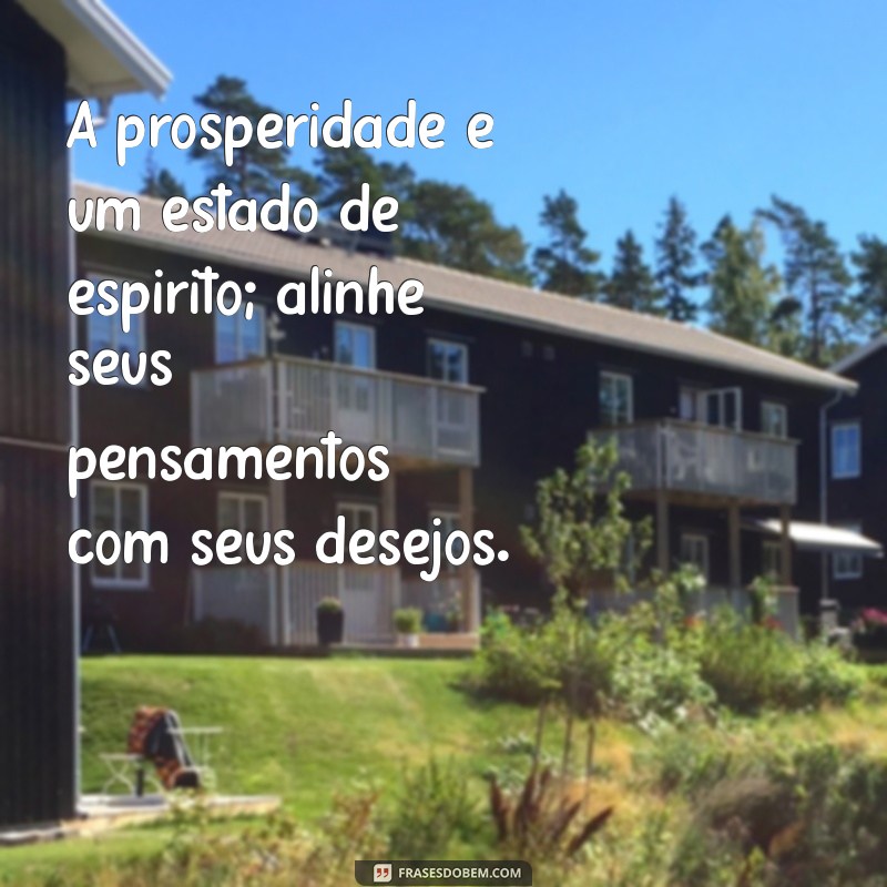 Frases Inspiradoras sobre Prosperidade para Transformar sua Mentalidade 