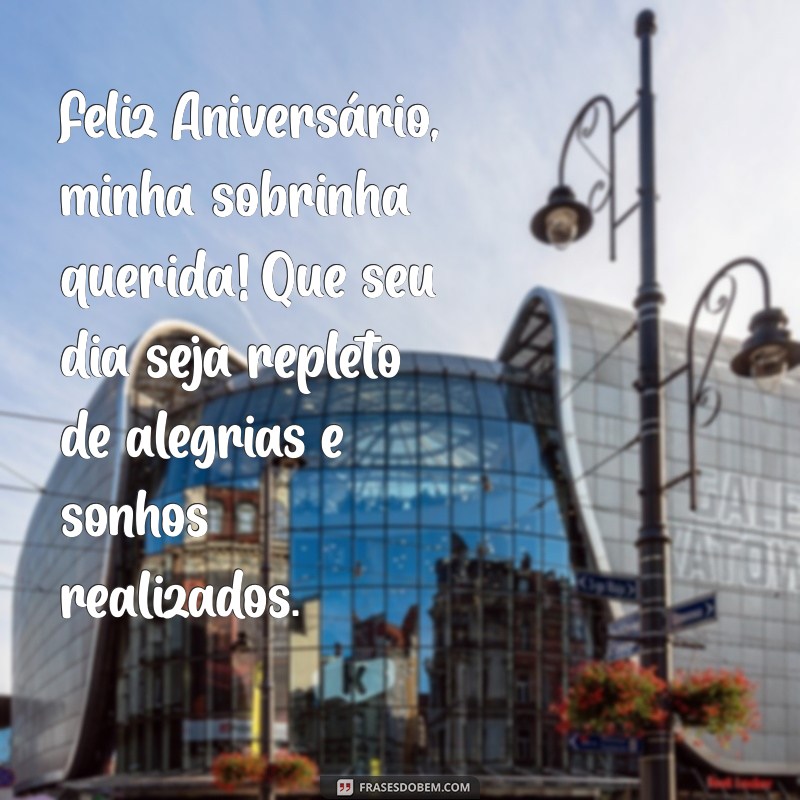 mensagem aniversário para sobrinha especial Feliz Aniversário, minha sobrinha querida! Que seu dia seja repleto de alegrias e sonhos realizados.