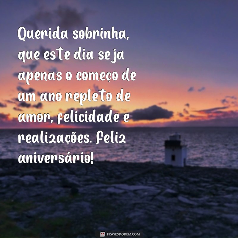 frases cartão de aniversário para sobrinha Querida sobrinha, que este dia seja apenas o começo de um ano repleto de amor, felicidade e realizações. Feliz aniversário!