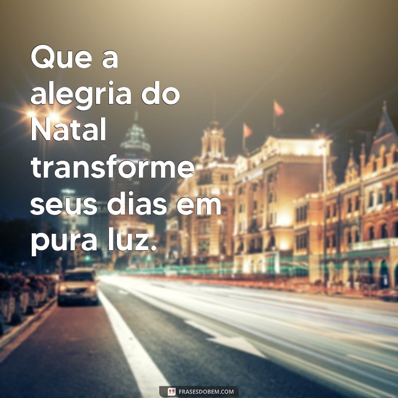 Frases Inspiradoras de Natal para Compartilhar e Celebrar a Magia da Data 