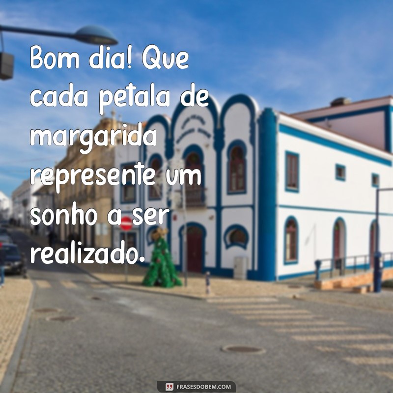 Desperte com a Beleza dos Campos de Margaridas: Frases Inspiradoras para um Bom Dia 