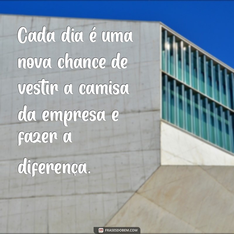 Frases Inspiradoras para Vestir a Camisa da Sua Empresa 