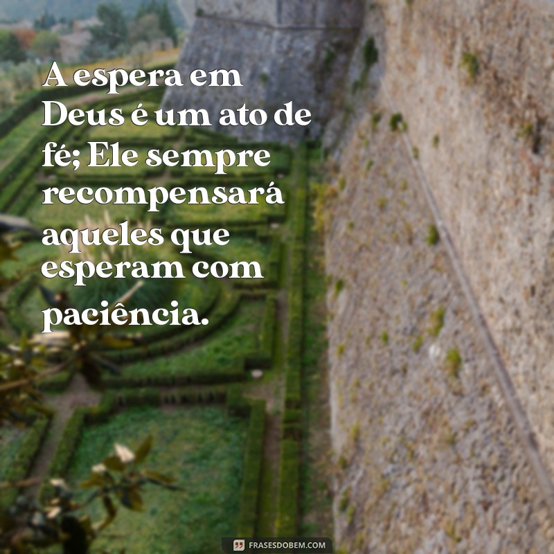 Frases Inspiradoras para Esperar em Deus pela Pessoa Certa 