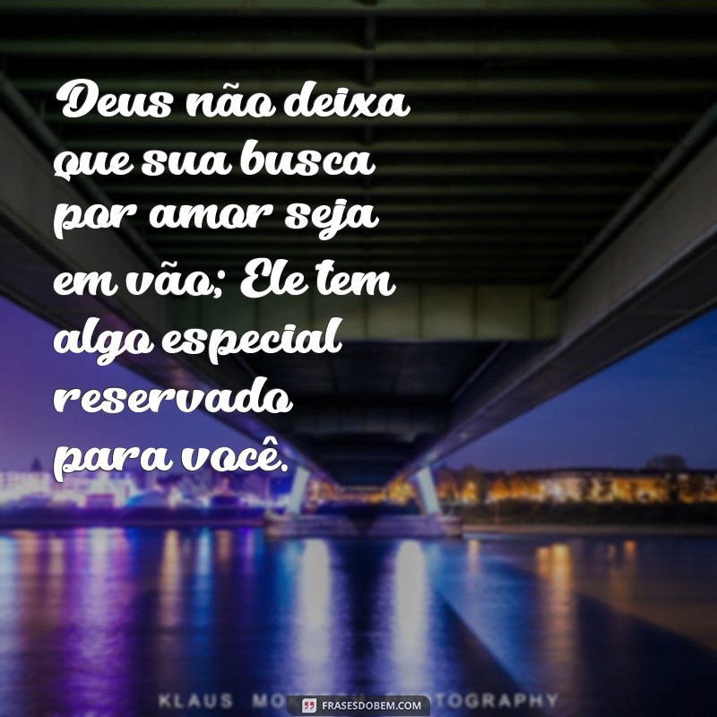 Frases Inspiradoras para Esperar em Deus pela Pessoa Certa 