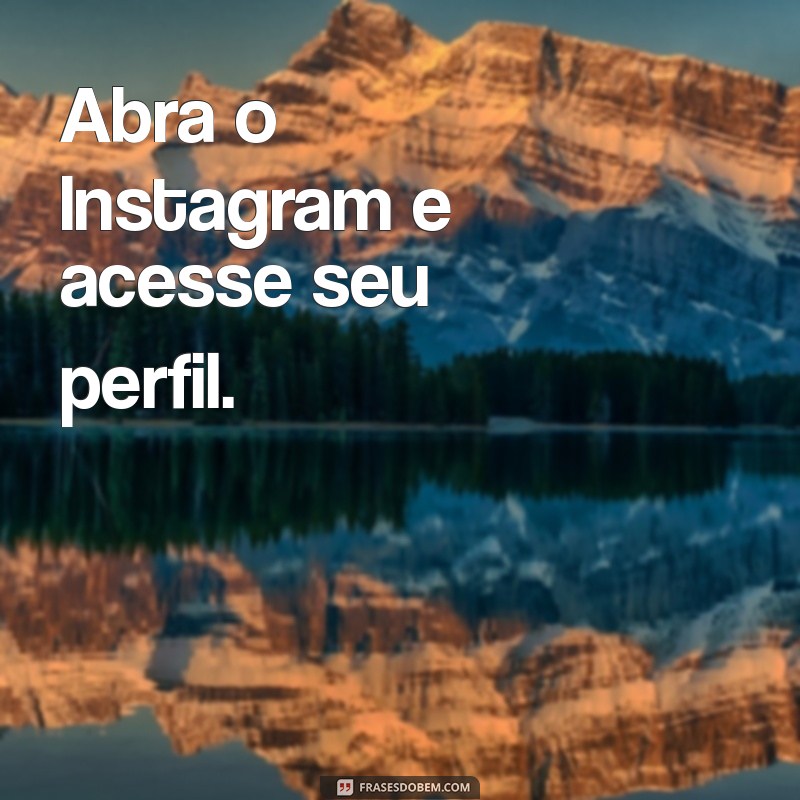 como ver a previa dos stories no instagram Abra o Instagram e acesse seu perfil.