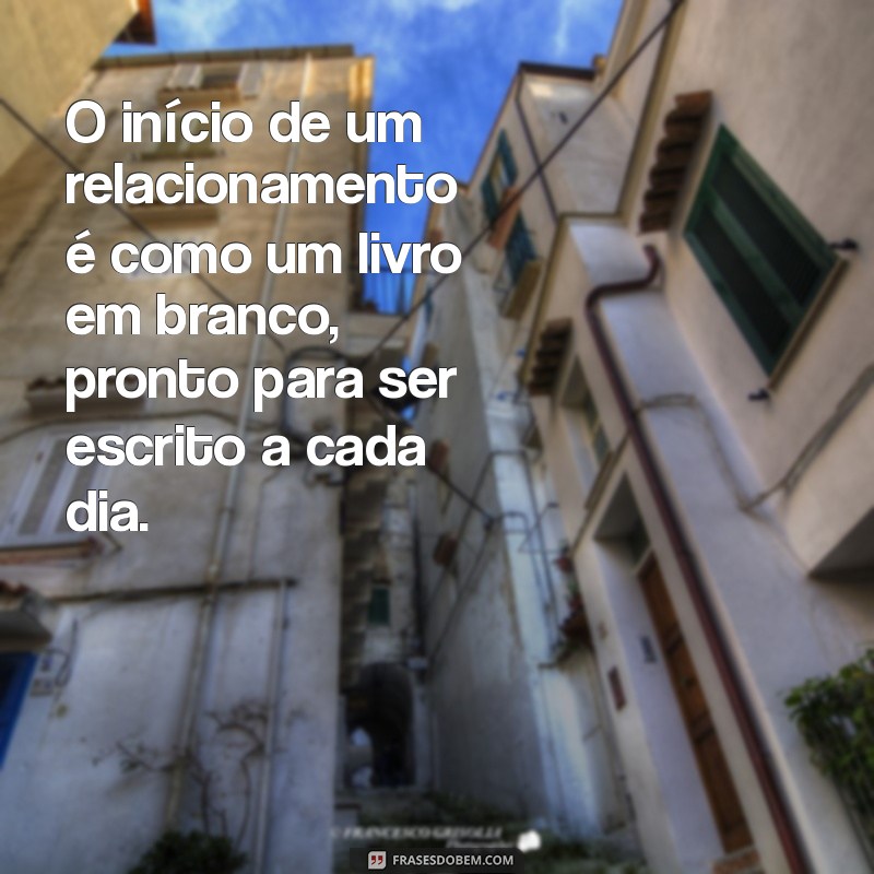 21 Frases Inspiradoras para Começar um Relacionamento com o Pé Direito 