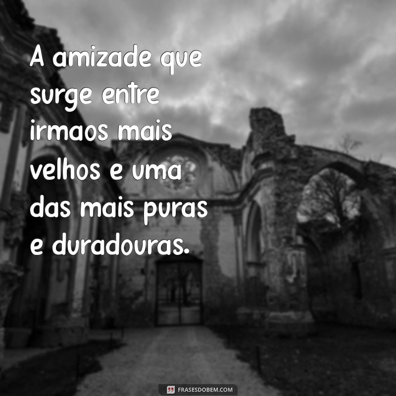 10 Mensagens Emocionantes para Celebrar o Amor pelo Irmão Mais Velho 