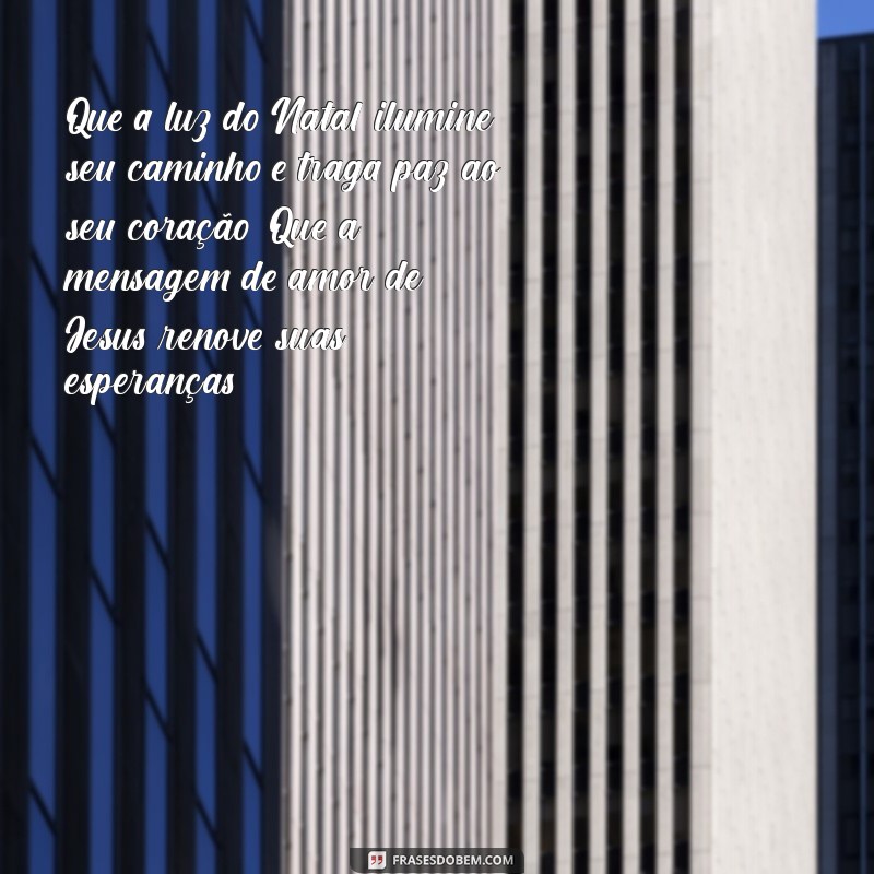 mensagens de natal espiritas Que a luz do Natal ilumine seu caminho e traga paz ao seu coração. Que a mensagem de amor de Jesus renove suas esperanças.