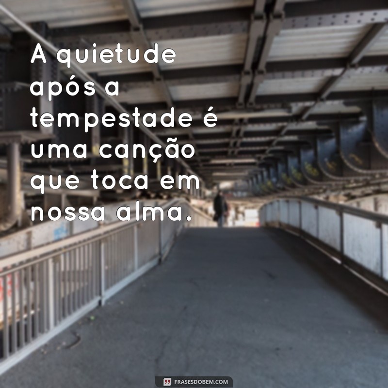 Frases Inspiradoras sobre Tempestade e Calmaria: Encontre a Paz em Meio ao Caos 