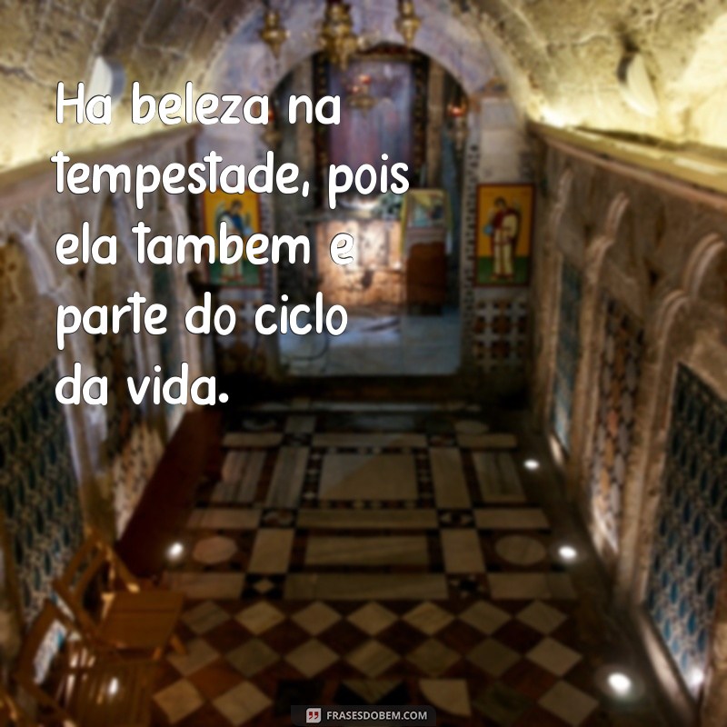 Frases Inspiradoras sobre Tempestade e Calmaria: Encontre a Paz em Meio ao Caos 