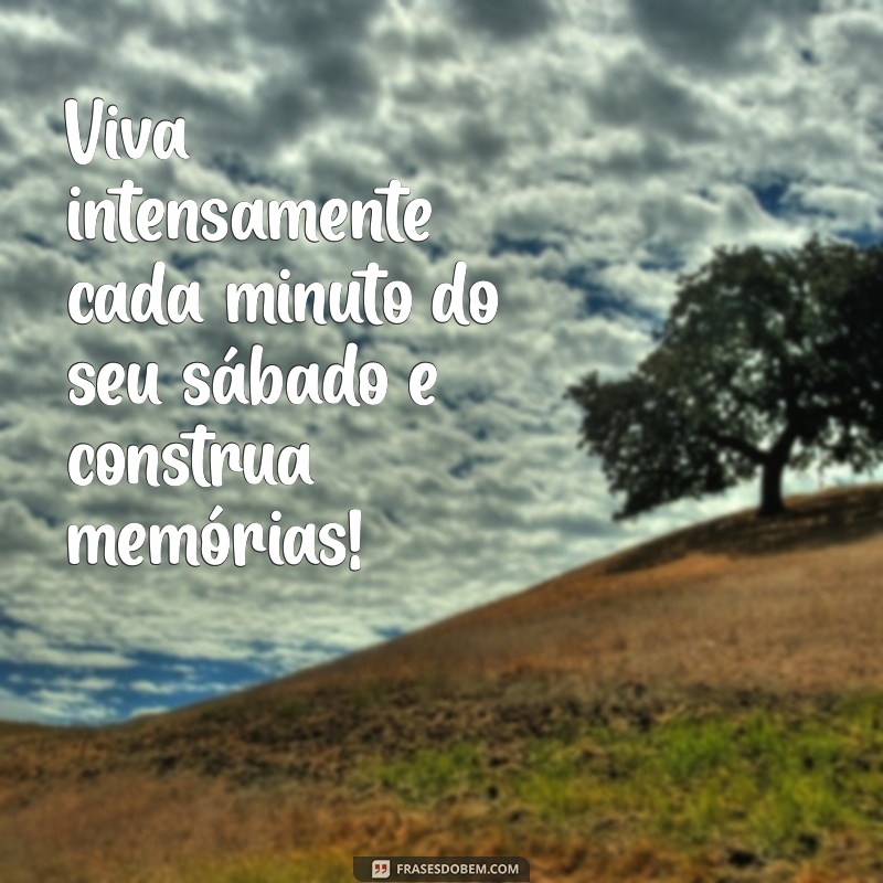 Transforme Seu Sábado: Frases Motivacionais para Começar o Fim de Semana com Energia 