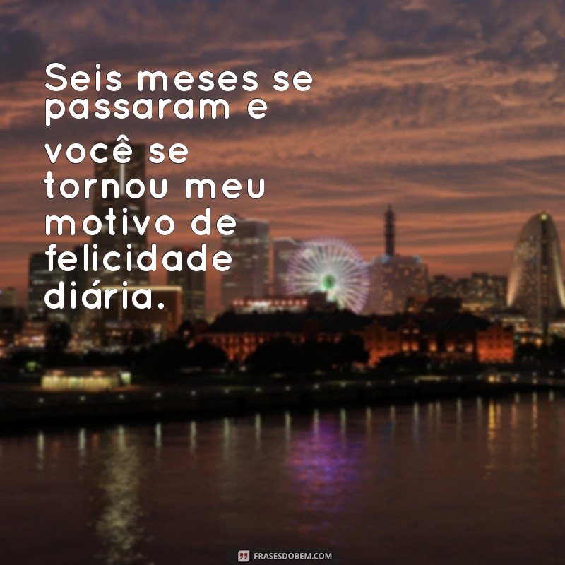 Frases Românticas para Comemorar 6 Meses de Namoro 