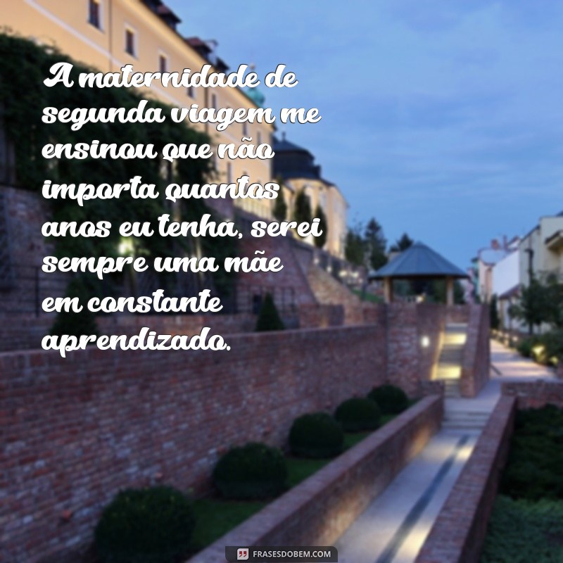 Descubra as melhores frases de uma mãe de segunda viagem para se inspirar! 