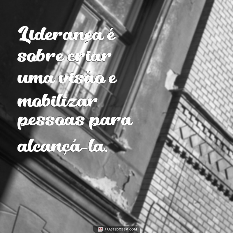 Frases Inspiradoras para um Bom Líder: Dicas para Motivar sua Equipe 