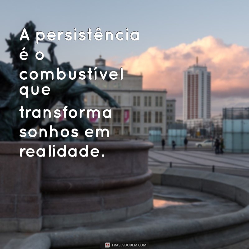 23 Frases Inspiradoras para Manter a Motivação e Não Desistir 