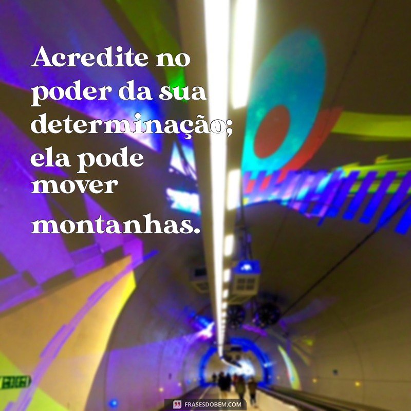 23 Frases Inspiradoras para Manter a Motivação e Não Desistir 