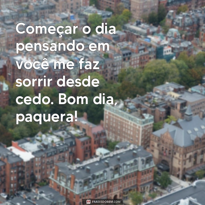 Encante sua paquera com frases carinhosas de bom dia 