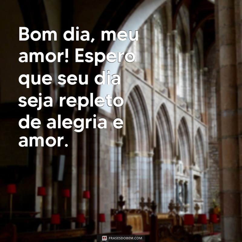 frases bom dia carinhoso para paquera Bom dia, meu amor! Espero que seu dia seja repleto de alegria e amor.