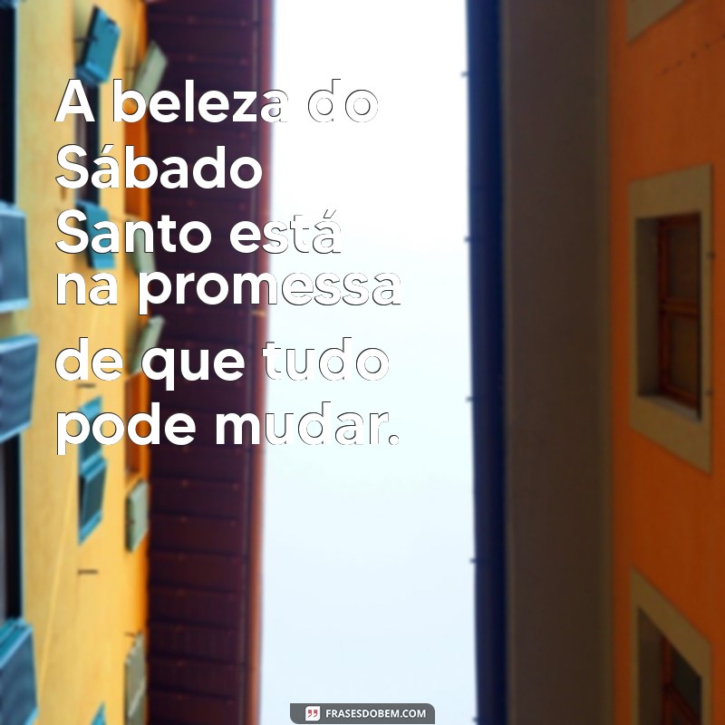 Frases Inspiradoras para o Sábado Santo: Reflexões e Mensagens 