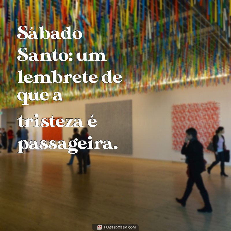 Frases Inspiradoras para o Sábado Santo: Reflexões e Mensagens 