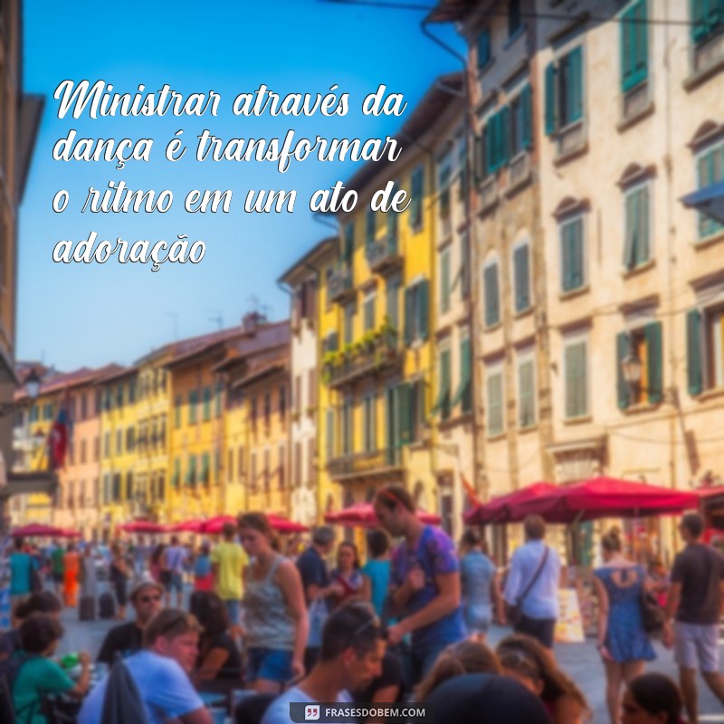 Frases Inspiradoras para Elevar Seu Ministério de Dança 