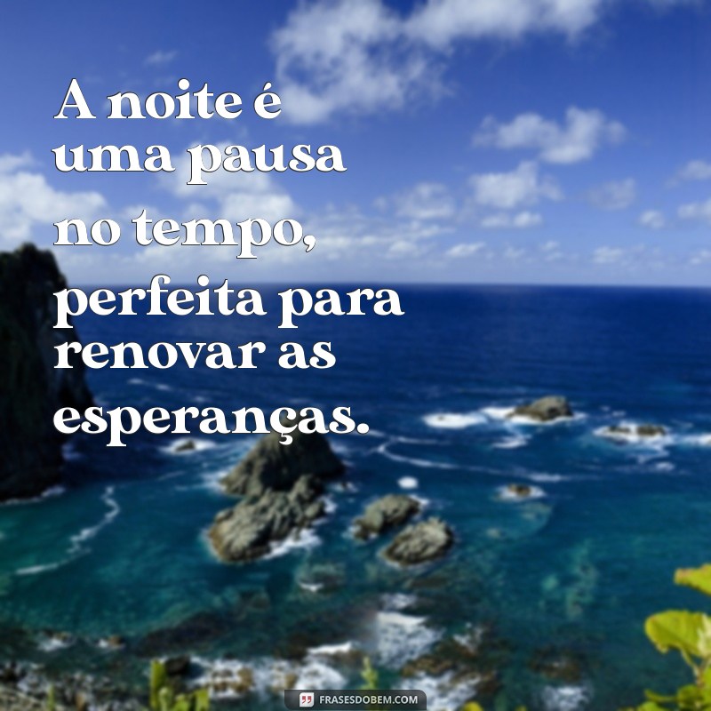 Frases Inspiradoras para Encerrar Seu Dia com Positividade 