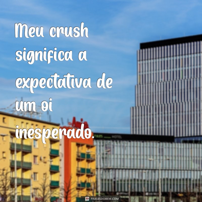 Descubra o Significado de Crush: O Que Realmente Significa Ter um Crush? 