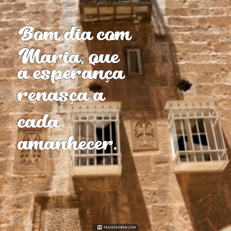 Comece Seu Dia com Positividade: Frases Inspiradoras de Bom Dia com Maria 