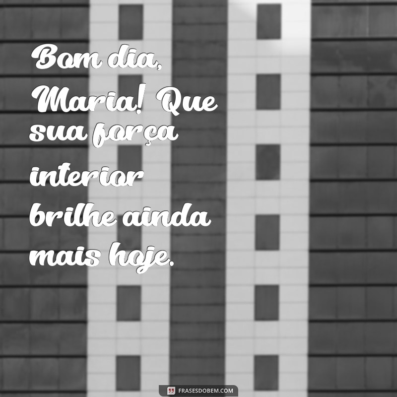 Comece Seu Dia com Positividade: Frases Inspiradoras de Bom Dia com Maria 