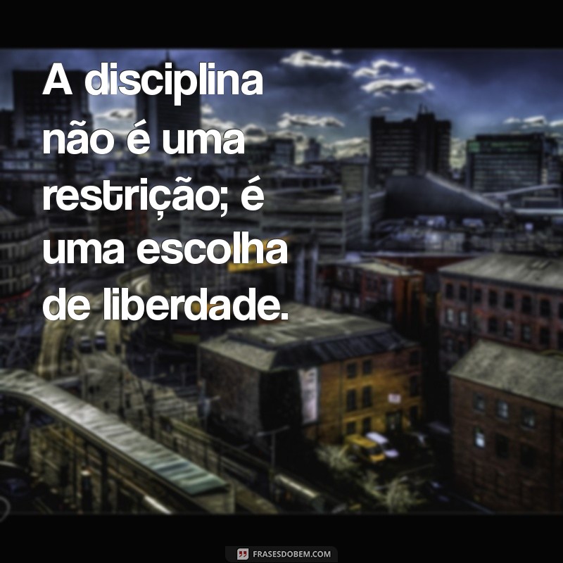 Frases Inspiradoras sobre Disciplina: Como Cultivar a Autodisciplina na Sua Vida 