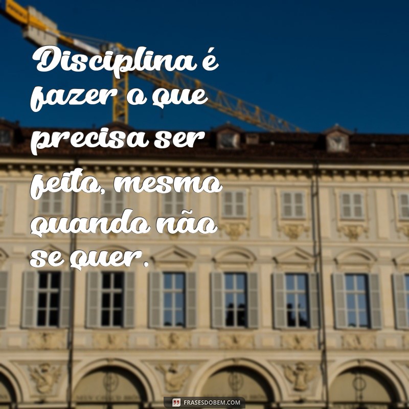 Frases Inspiradoras sobre Disciplina: Como Cultivar a Autodisciplina na Sua Vida 