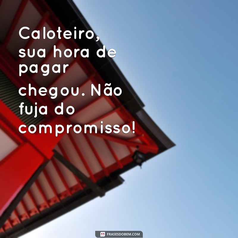 Como Lidar com Caloteiros: Dicas e Estratégias para Recuperar seu Dinheiro 