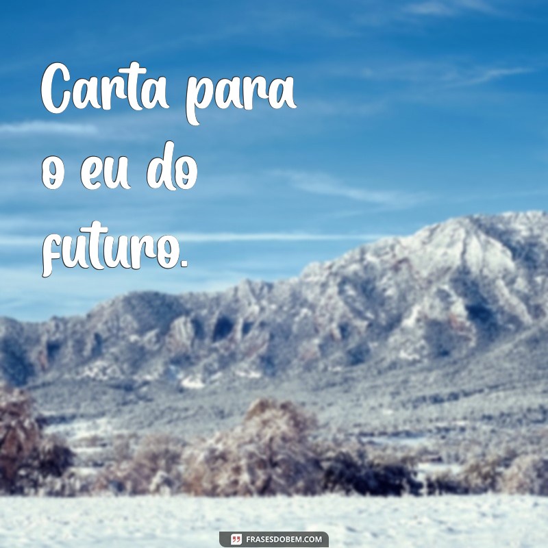 cartas para fazer Carta para o eu do futuro.