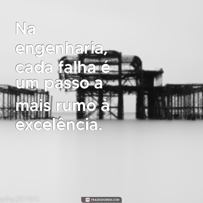 Frases Inspiradoras para Engenheiros: Motivação e Criatividade na Engenharia 